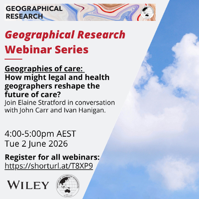REGISTER NOW: WEBINAR: Geographies of care: How might legal and health geographers reshape the future of care? - Tuesday 2 June 4.00 pm to 5.00 pm AEST on Zoom